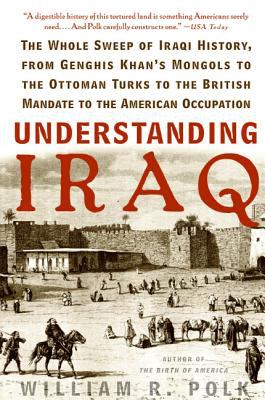 Understanding Iraq : the whole sweep of Iraqi history, from Genghis Khan's Mongols to the Ottoman Turks to the British mandate to the American occupation