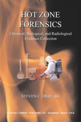 Hot zone forensics : chemical, biological, and radiological evidence collection