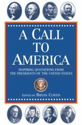 A call to America : inspiring quotations from the presidents of the United States