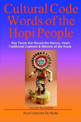 Cultural code words of the Hopi people! : key terms that reveal the history, heart, traditional customs and wisdom of the Hopis