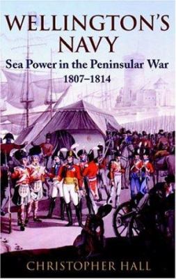 Wellington's Navy : sea power and the Peninsular War, 1807-1814