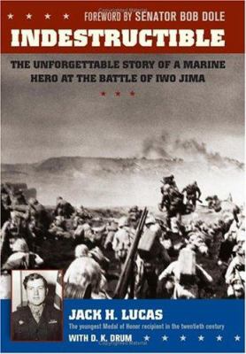 Indestructible : the unforgettable story of a marine hero at the Battle of Iwo Jima