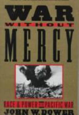 War without mercy : race and power in the Pacific war