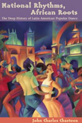 National rhythms, African roots : the deep history of Latin American popular dance