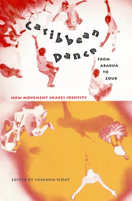Caribbean dance from abakuá to zouk : how movement shapes identity