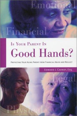 Is your parent in good hands? : protecting your aging parent from financial abuse and neglect