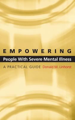 Empowering people with severe mental illness : a practical guide