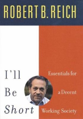 I'll be short : essentials for a decent working society