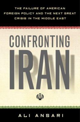 Confronting Iran : the failure of American foreign policy and the next great crisis in the Middle East