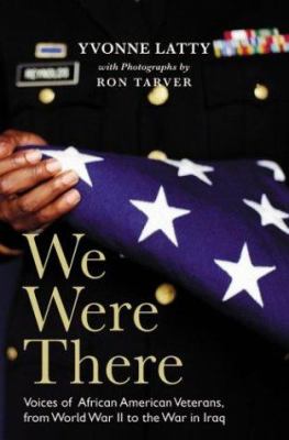 We were there : voices of African American veterans from World War II to the war in Iraq
