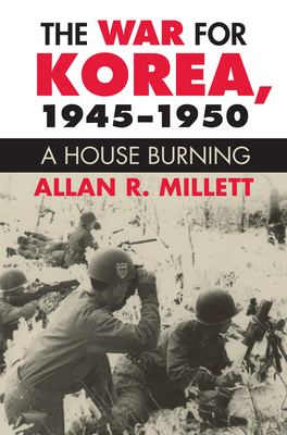 The war for Korea, 1945-1950 : a house burning