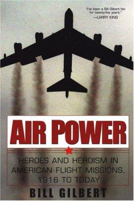 Air power : heroes and heroism in American flight missions, 1916 to today