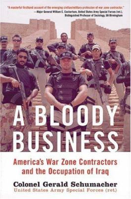 A bloody business : America's war zone contractors and the occupation of Iraq