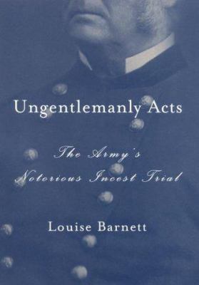 Ungentlemanly acts : the army's notorious incest trial