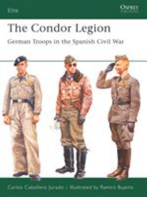 The Condor Legion : German troops in the Spanish Civil War/