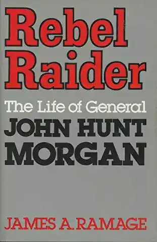 Rebel raider : the life of General John Hunt Morgan
