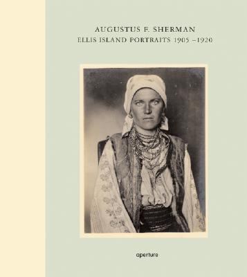 Augustus F. Sherman : Ellis Island portraits, 1905-1920