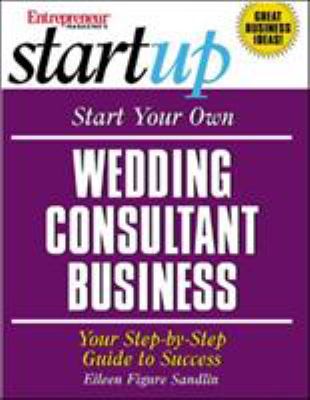 Start your own wedding consultant business : your step-by-step guide to success