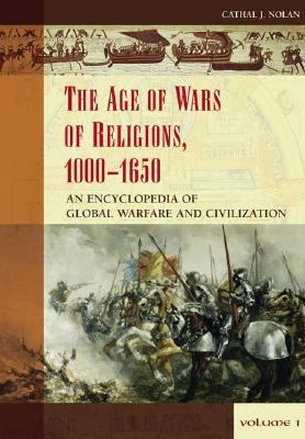 The age of wars of religion, 1000-1650 : an encyclopedia of global warfare and civilization
