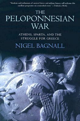 The Peloponnesian War : Athens, Sparta and the struggle for Greece