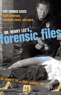 Dr. Henry Lee's forensic files : five famous cases--Scott Peterson, Elizabeth Smart, and more--