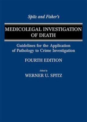 Spitz and Fisher's medicolegal investigation of death : guidelines for the application of pathology to crime investigation