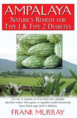 Ampalaya : nature's remedy for type 1 & type 2 diabetes