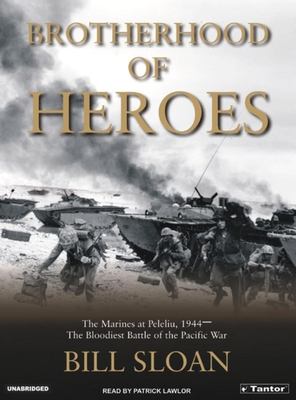 Brotherhood of heroes : the Marines at Peleliu, 1944 : the bloodiest battle of the Pacific War