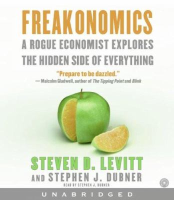 Freakonomics : [a rogue economist explores the hidden side of everything]