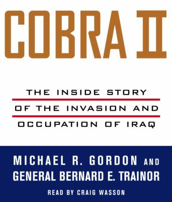 Cobra II : the inside story of the invasion and occupation of Iraq