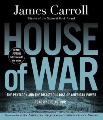 House of war : [the Pentagon and the disastrous rise of American power]