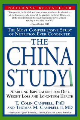 The China study : the most comprehensive study of nutrition ever conducted and the startling implications for diet, weight loss and long-term health