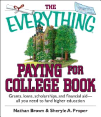 The everything paying for college book : grants, loans, scholarships, and financial aid--all you need to fund higher education