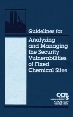 Guidelines for analyzing and managing the security vulnerabilities of fixed chemical sites.