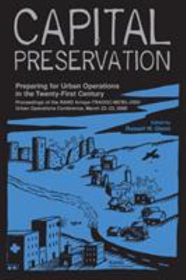 Capital preservation : preparing for urban operations in the twenty-first century : proceedings of the RAND Arroyo-TRADOC-MCWL-OSD Urban Operations Conference, March 22-23, 2000