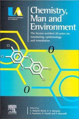 Chemistry, man, and environment : the Seveso accident 20 years on : monitoring, epidemiology, and remediation : proceedings of the meeting held in Milan, Italy, 21-22 October 1996 promoted by Fondazione Lombardia per l'Ambiente Foro Bonaparte 12, 20121 Milano, Italy