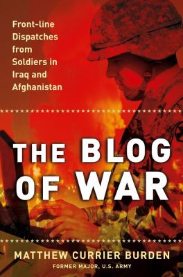 The blog of war : front-line dispatches from soldiers in Iraq and Afghanistan