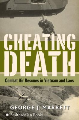 Cheating death : combat air rescues in Vietnam and Laos