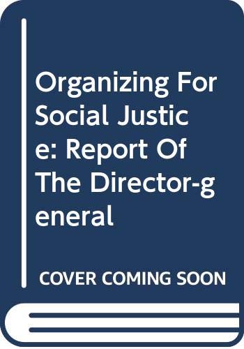 Organizing for social justice : global report under the follow-up to the ILO Declaration on Fundamental Principles and Rights at Work