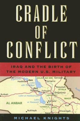 Cradle of conflict : Iraq and the birth of modern U.S. military power