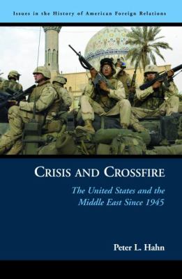 Crisis and crossfire : the United States and the Middle East since 1945