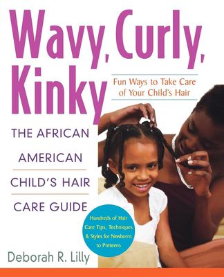 Wavy, curly, kinky : the African American child's hair care guide