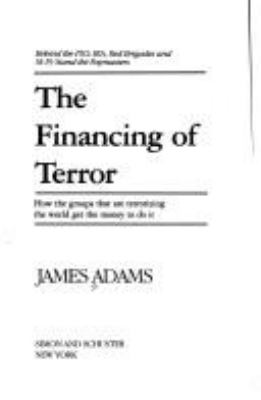 The financing of terror : behind the PLO, IRA, Red Brigades, and M-19 stand the paymasters : how the groups that are terrorizing the world get the money to do it