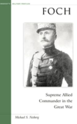Foch : Supreme Allied Commander in the Great War