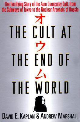 The cult at the end of the world : the terrifying story of the Aum doomsday cult, from the subways of Tokyo to the nuclear arsenals of Russia