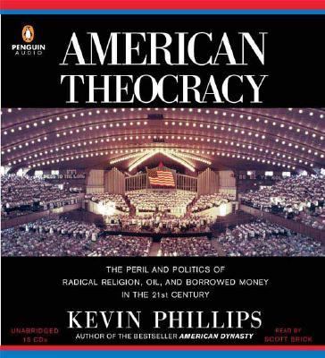 American theocracy : [the peril and politics of radical religion, oil, and borrowed money in the 21st century]