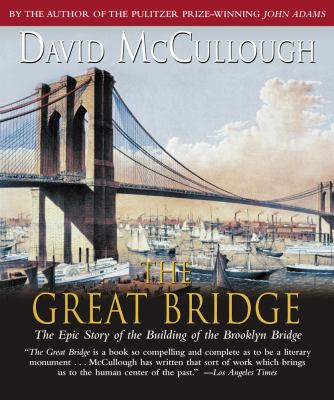 The great bridge :  [the epic story of the building of the Brooklyn Bridge]