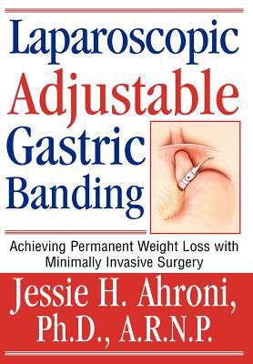 Laparoscopic adjustable gastric banding : achieving permanent weight loss with minimally invasive surgery