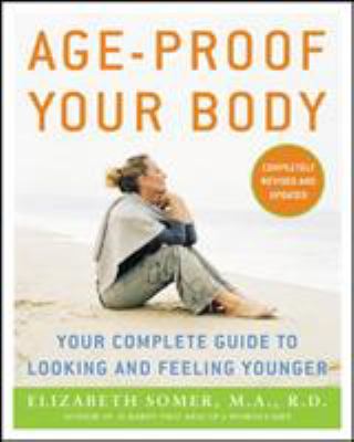 Age-proof your body : your complete guide to looking and feeling younger