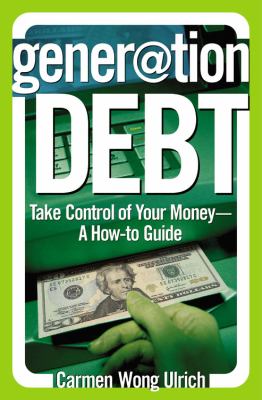 Generation debt : take control of your money, a how-to guide